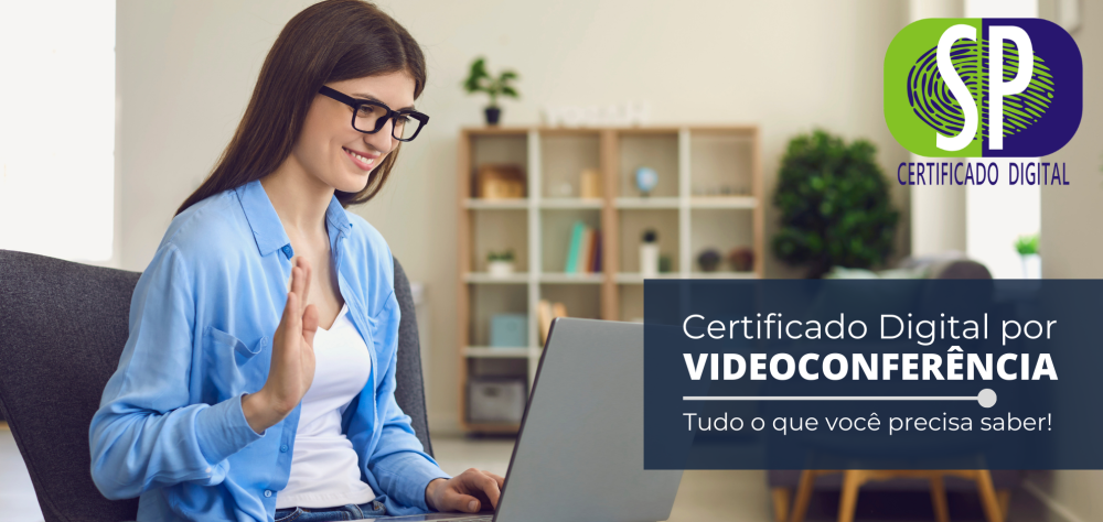 Certificado Digital por videoconferência: tudo o que você precisa saber